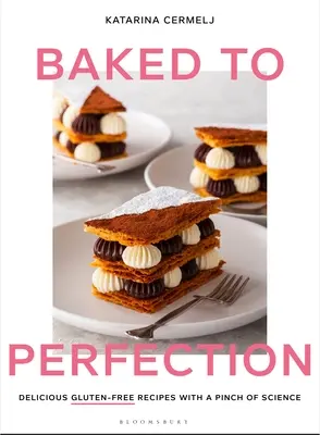 Al forno alla perfezione: Deliziose ricette senza glutine con un pizzico di scienza - Baked to Perfection: Delicious Gluten-Free Recipes with a Pinch of Science