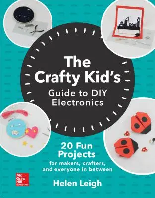 Guida dei bambini all'elettronica fai-da-te: 20 progetti divertenti per creatori, artigiani e tutti coloro che si trovano nel mezzo - The Crafty Kids Guide to DIY Electronics: 20 Fun Projects for Makers, Crafters, and Everyone in Between