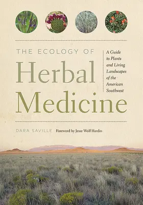 L'ecologia della medicina erboristica: Guida alle piante e ai paesaggi viventi del Sud-Ovest americano - The Ecology of Herbal Medicine: A Guide to Plants and Living Landscapes of the American Southwest