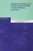 Conquistatori, datori di lavoro e arbitri: Stati e cambiamenti nelle relazioni di lavoro, 1500-2000 - Conquerors, Employers and Arbiters: States and Shifts in Labour Relations, 1500-2000