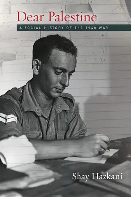 Cara Palestina: Storia sociale della guerra del 1948 - Dear Palestine: A Social History of the 1948 War