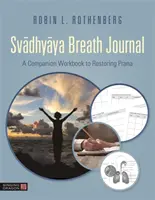 Svadhyaya Breath Journal: Un libro di lavoro complementare per ripristinare il Prana - Svadhyaya Breath Journal: A Companion Workbook to Restoring Prana