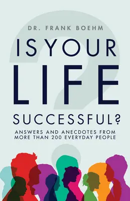 La tua vita ha successo? Risposte e aneddoti di oltre 200 persone comuni - Is Your Life Successful?: Answers and Anecdotes from Over 200 Everyday People