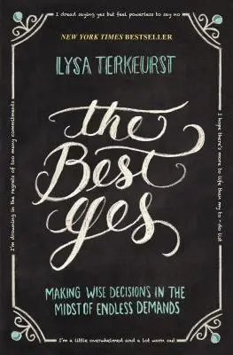 Il miglior sì: prendere decisioni sagge in mezzo a infinite esigenze - The Best Yes: Making Wise Decisions in the Midst of Endless Demands