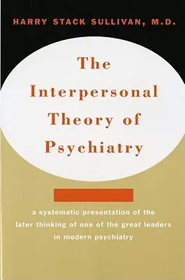 Teoria interpersonale della psichiatria Teoria interpersonale della psichiatria - Interpersonal Theory of Psychiatry the Interpersonal Theory of Psychiatry