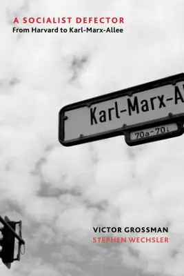 Un disertore socialista: Da Harvard a Karl-Marx-Allee - A Socialist Defector: From Harvard to Karl-Marx-Allee