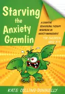 Starving the Anxiety Gremlin per bambini dai 5 ai 9 anni: un libro di lavoro di terapia cognitivo-comportamentale per la gestione dell'ansia - Starving the Anxiety Gremlin for Children Aged 5-9: A Cognitive Behavioural Therapy Workbook on Anxiety Management