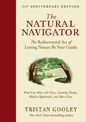 Il navigatore naturale, edizione del decimo anniversario: L'arte riscoperta di lasciarsi guidare dalla natura - The Natural Navigator, Tenth Anniversary Edition: The Rediscovered Art of Letting Nature Be Your Guide