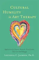 Umiltà culturale in arte terapia: Applicazioni per la pratica, la ricerca, la giustizia sociale, la cura di sé e la pedagogia - Cultural Humility in Art Therapy: Applications for Practice, Research, Social Justice, Self-Care, and Pedagogy