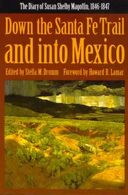 Lungo il sentiero di Santa Fe e in Messico: Il diario di Susan Shelby Magoffin, 1846-1847 - Down the Santa Fe Trail and Into Mexico: The Diary of Susan Shelby Magoffin, 1846-1847