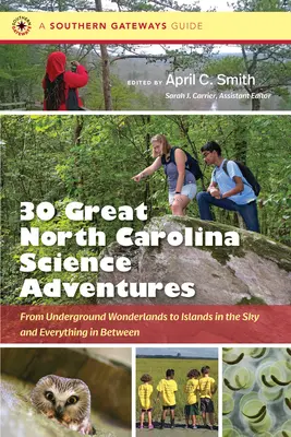 Trenta grandi avventure scientifiche nella Carolina del Nord: Dalle meraviglie sotterranee alle isole nel cielo e tutto ciò che c'è in mezzo - Thirty Great North Carolina Science Adventures: From Underground Wonderlands to Islands in the Sky and Everything in Between