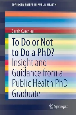 Fare o non fare un dottorato? Approfondimenti e indicazioni di un dottorando in sanità pubblica - To Do or Not to Do a Phd?: Insight and Guidance from a Public Health PhD Graduate