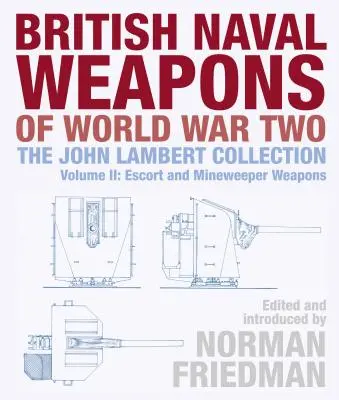 Armi navali britanniche della Seconda guerra mondiale: la collezione John Lambert Volume II: Armi da scorta e dragamine - British Naval Weapons of World War Two: The John Lambert Collection Volume II: Escort and Minesweeper Weapons