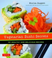 Segreti del sushi vegetariano: 101 ricette sane e deliziose - Vegetarian Sushi Secrets: 101 Healthy and Delicious Recipes