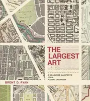 L'arte più grande: Un manifesto misurato per un'urbanistica plurale - The Largest Art: A Measured Manifesto for a Plural Urbanism