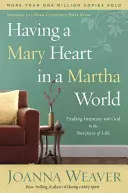 Avere un cuore di Maria in un mondo di Marta: Trovare l'intimità con Dio nella frenesia della vita - Having a Mary Heart in a Martha World: Finding Intimacy with God in the Busyness of Life
