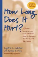 Quanto fa male? Guida alla guarigione dall'incesto e dall'abuso sessuale per gli adolescenti, i loro amici e le loro famiglie - How Long Does It Hurt?: A Guide to Recovering from Incest and Sexual Abuse for Teenagers, Their Friends, and Their Families