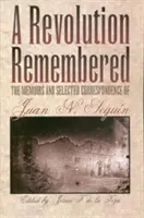 Una rivoluzione ricordata: Le memorie e la corrispondenza selezionata di Juan N. Segun - A Revolution Remembered: The Memoirs and Selected Correspondence of Juan N. Segun