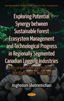 Esplorazione della potenziale sinergia tra la gestione sostenibile dell'ecosistema forestale e il progresso tecnologico nelle industrie di taglio canadesi segmentate a livello regionale - Exploring Potential Synergy between Sustainable Forest Ecosystem Management & Technological Progress in Regionally Segmented Canadian Logging Industries