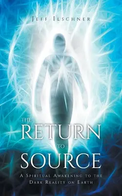 Il ritorno alla fonte: Un risveglio spirituale alla realtà oscura della Terra - The Return to Source: A Spiritual Awakening to the Dark Reality on Earth