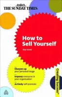 Come vendere se stessi: Migliorare la propria immagine personale; impressionare tutti i membri della propria organizzazione; autopromuoversi attivamente - How to Sell Yourself: Sharpen Up Your Personal Image; Impress Everyone in Your Organisation; Actively Self-Promote