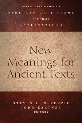 Nuovi significati per testi antichi: Approcci recenti alla critica biblica e loro applicazioni - New Meanings for Ancient Texts: Recent Approaches to Biblical Criticisms and Their Applications