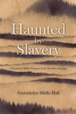 Ossessionata dalla schiavitù: Memorie di una donna bianca del Sud nella lotta per la libertà - Haunted by Slavery: A Memoir of a Southern White Woman in the Freedom Struggle