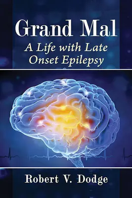Grand Mal: Una vita con l'epilessia a insorgenza tardiva - Grand Mal: A Life with Late Onset Epilepsy