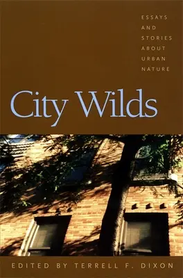 Città selvagge: Saggi e storie sulla natura urbana - City Wilds: Essays and Stories about Urban Nature