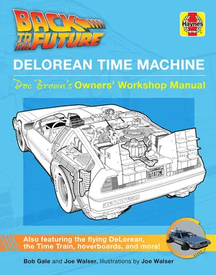 Ritorno al futuro: La macchina del tempo Delorean: Manuale di officina del proprietario di Doc Brown - Back to the Future: Delorean Time Machine: Doc Brown's Owner's Workshop Manual