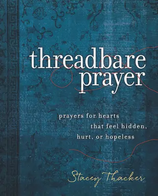 Preghiera filiforme: Preghiere per cuori che si sentono nascosti, feriti o senza speranza - Threadbare Prayer: Prayers for Hearts That Feel Hidden, Hurt, or Hopeless