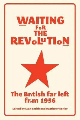 Aspettando la rivoluzione: L'estrema sinistra britannica dal 1956 - Waiting for the revolution: The British far left from 1956