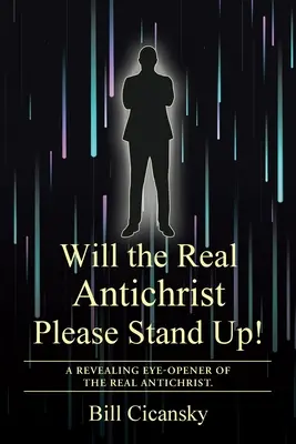Il vero Anticristo si alzi in piedi! Una rivelazione che apre gli occhi sul vero Anticristo. - Will the Real Antichrist Please Stand Up!: A Revealing Eye-Opener of the Real Antichrist.