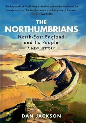 I Northumbriani: L'Inghilterra nordorientale e il suo popolo - Una nuova storia - The Northumbrians: North-East England and Its People -- A New History