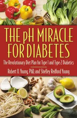 Il miracolo del PH per il diabete: Il rivoluzionario piano dietetico per i diabetici di tipo 1 e 2 - The PH Miracle for Diabetes: The Revolutionary Diet Plan for Type 1 and Type 2 Diabetics