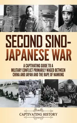 Seconda guerra sino-giapponese: una guida accattivante al conflitto militare combattuto principalmente tra Cina e Giappone e al ratto di Nanchino - Second Sino-Japanese War: A Captivating Guide to a Military Conflict Primarily Waged Between China and Japan and the Rape of Nanking