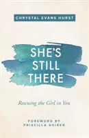Lei è ancora lì: Salviamo la ragazza che c'è in noi - She's Still There: Rescuing the Girl in You