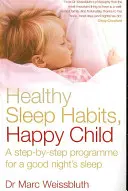 Sane abitudini del sonno, bambino felice - Un programma passo dopo passo per un buon sonno notturno - Healthy Sleep Habits, Happy Child - A step-by-step programme for a good night's sleep