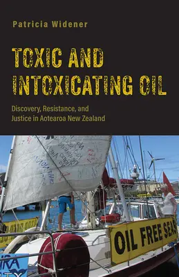 Olio tossico e intossicante: Scoperta, resistenza e giustizia nella Nuova Zelanda di Aotearoa - Toxic and Intoxicating Oil: Discovery, Resistance, and Justice in Aotearoa New Zealand
