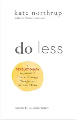 Fare meno: Un approccio rivoluzionario alla gestione del tempo e delle energie per donne ambiziose - Do Less: A Revolutionary Approach to Time and Energy Management for Ambitious Women