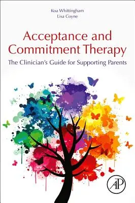 Terapia dell'accettazione e dell'impegno: La guida del clinico per il sostegno ai genitori - Acceptance and Commitment Therapy: The Clinician's Guide for Supporting Parents