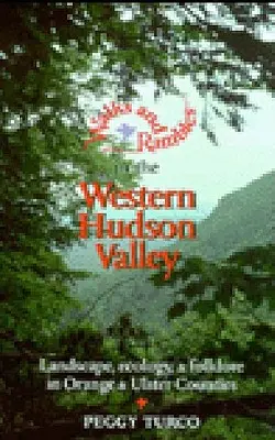 Passeggiate e gite nella valle occidentale dell'Hudson: Paesaggio, ecologia e folklore nelle contee di Orange e Ulster - Walks and Rambles in the Western Hudson Valley: Landscape, Ecology, and Folklore in Orange and Ulster Counties