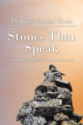 Pietre che parlano: Montagne, massi e sassi: Non li ho mai visti arrivare - Stones That Speak: Mountains, Boulders, and Pebbles: I Never Saw Them Coming