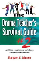 Drama Teacher's Survival Guide--Volume 2: Attività, esercizi e tecniche per la classe di teatro - Drama Teacher's Survival Guide--Volume 2: Activities, Exercises, and Techniques for the Theatre Classroom