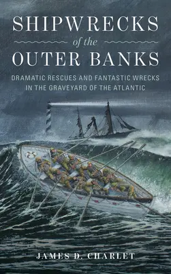 I naufragi degli Outer Banks: Salvataggi drammatici e relitti fantastici nel cimitero dell'Atlantico - Shipwrecks of the Outer Banks: Dramatic Rescues and Fantastic Wrecks in the Graveyard of the Atlantic