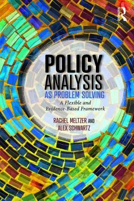 L'analisi delle politiche come soluzione dei problemi: Un quadro flessibile e basato sull'evidenza - Policy Analysis as Problem Solving: A Flexible and Evidence-Based Framework