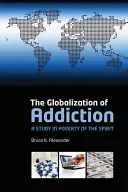La globalizzazione della dipendenza: Uno studio sulla povertà dello spirito - The Globalization of Addiction: A Study in Poverty of the Spirit