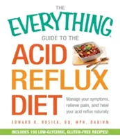 La guida completa alla dieta per il reflusso acido: Gestire i sintomi, alleviare il dolore e guarire il reflusso acido in modo naturale - The Everything Guide to the Acid Reflux Diet: Manage Your Symptoms, Relieve Pain, and Heal Your Acid Reflux Naturally