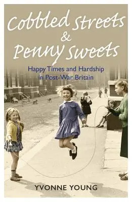 Strade acciottolate e dolci da un centesimo: Tempi felici e difficoltà nella Gran Bretagna del dopoguerra - Cobbled Streets and Penny Sweets: Happy Times and Hardship in Post-War Britian