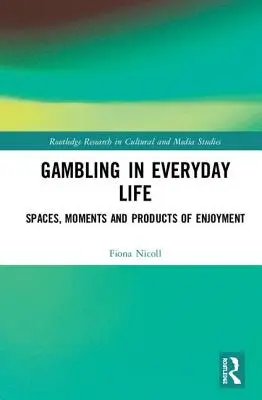 Il gioco d'azzardo nella vita quotidiana: Spazi, momenti e prodotti del divertimento - Gambling in Everyday Life: Spaces, Moments and Products of Enjoyment